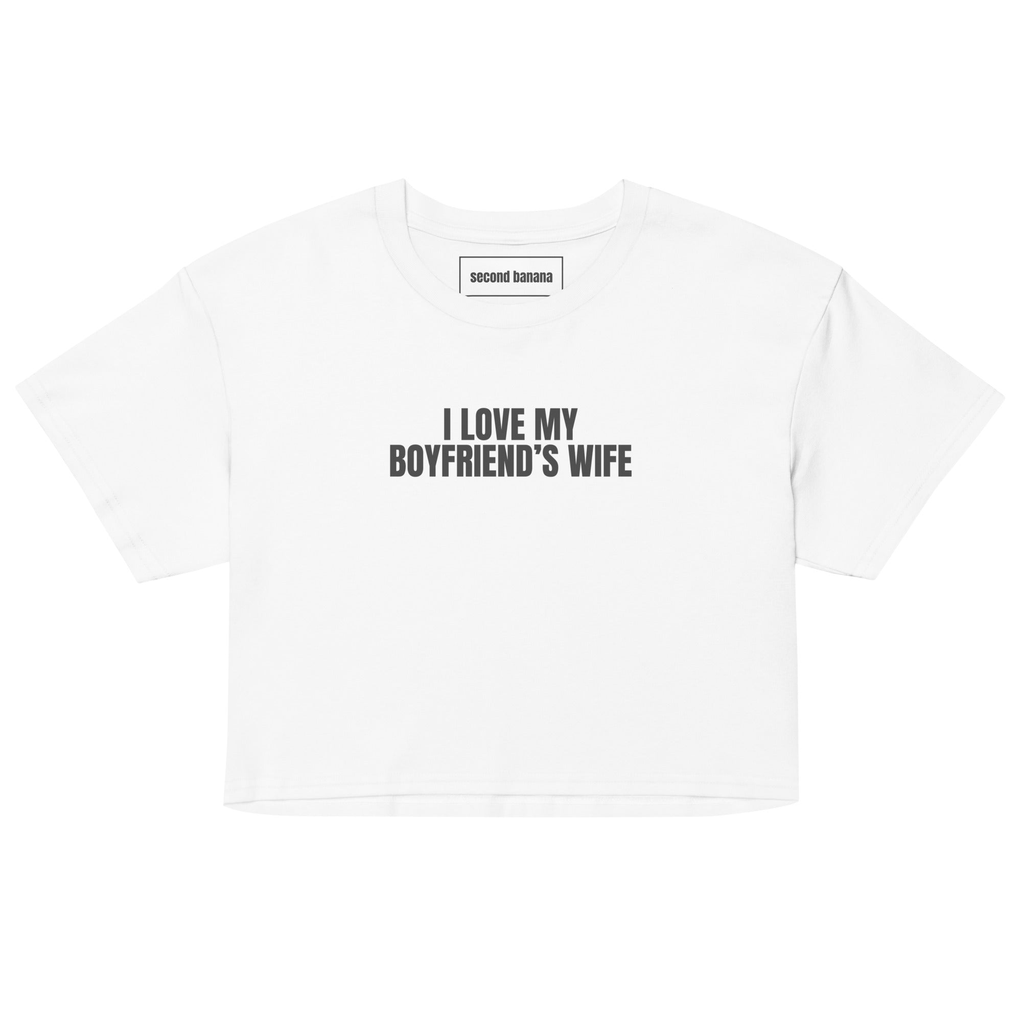 I Love My Boyfriend's Wife Crop Top